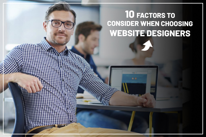 10 Factors to Consider When Choosing Website Designers