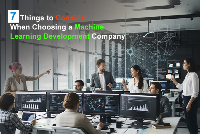 7 Things to Consider When Choosing a Machine Learning Development Company