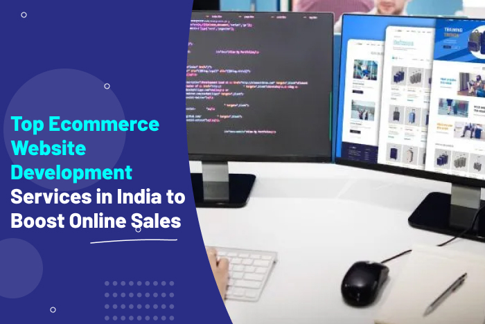Top Ecommerce Website Development Services in India to Boost Online Sales